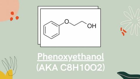 Phenoxyethanol là gì? Tác dụng chất phenoxyethanol trong mỹ phẩm