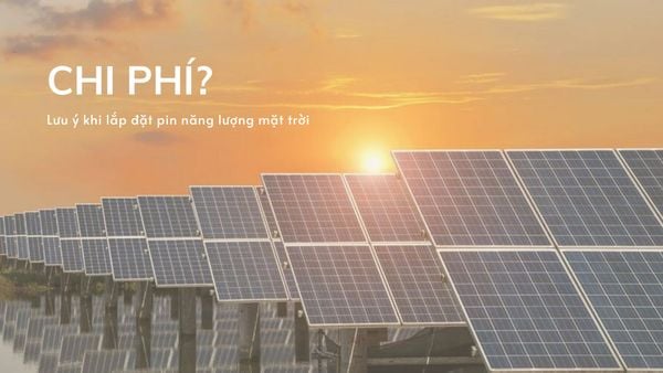 CHI PHÍ CẦN LƯU Ý KHI LẮP ĐẶT HỆ THỐNG PIN NĂNG LƯỢNG MẶT TRỜI