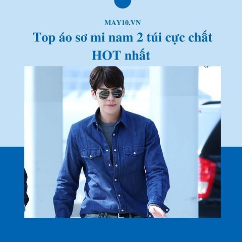 TOP 7 áo sơ mi nam 2 túi cực CHẤT được giới trẻ săn đón