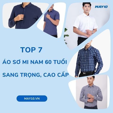 TOP 7 áo sơ mi nam 60 tuổi tạo vẻ ngoài trẻ trung, phong độ hơn