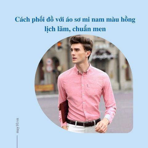 TOP 5 áo sơ mi nam màu hồng lịch lãm, chuẩn men | Phối đồ cá tính