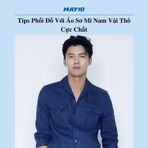 Tips Phối Đồ Với Áo Sơ Mi Nam Vải Thô Cực Chất