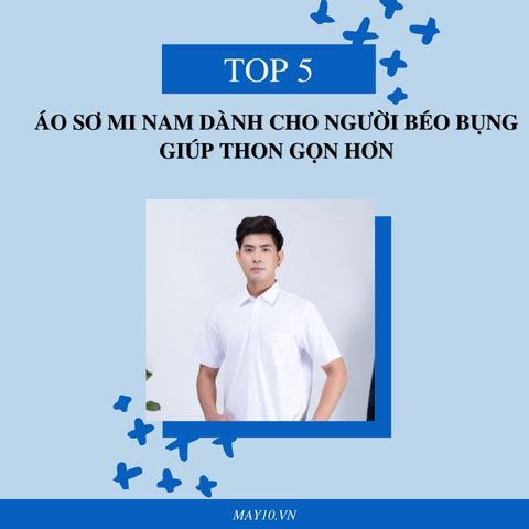 Top 5 Mẫu Áo Sơ Mi Nam Dành Cho Người Béo Bụng Giúp Thon Gọn Hơn