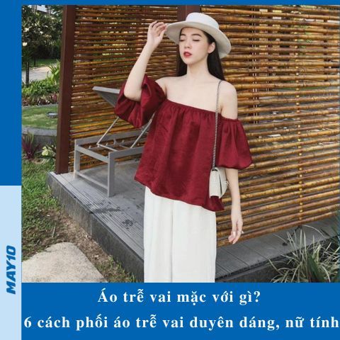 Áo trễ vai mặc với gì? 6 cách phối áo trễ vai duyên dáng, nữ tính