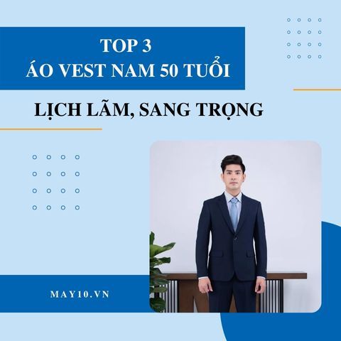 Top 3 Áo Vest Nam 50 Tuổi Lịch Lãm, Sang Trọng