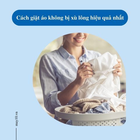 [Hướng dẫn] Cách giặt áo không bị xù lông hiệu quả 100%