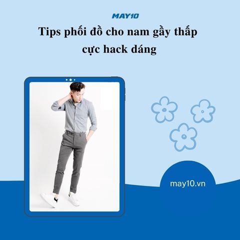 Mẹo Hay: 10 + cách phối đồ cho nam gầy thấp cực hack dáng