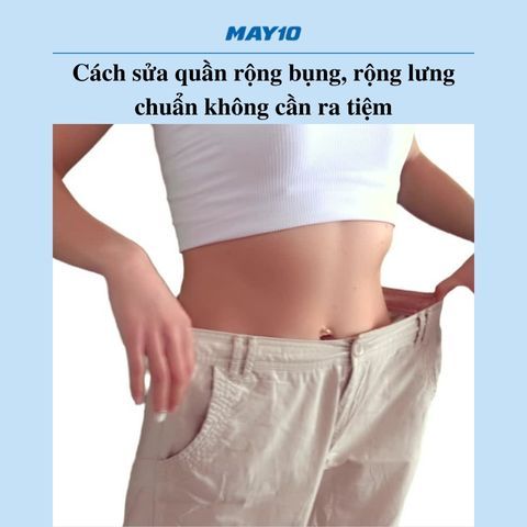 [Mẹo Hay] Cách sửa quần rộng bụng, rộng lưng chuẩn không cần ra tiệm