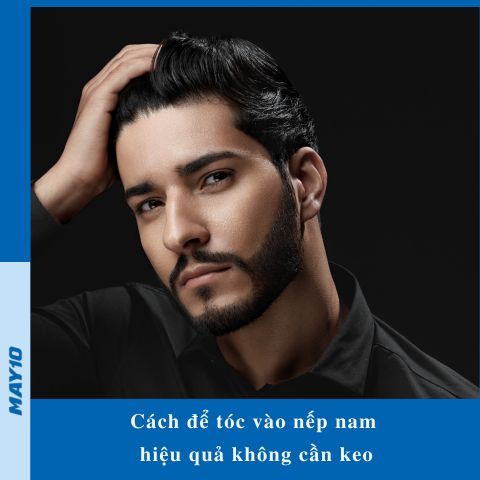 7 cách để tóc vào nếp nam hiệu quả không cần keo