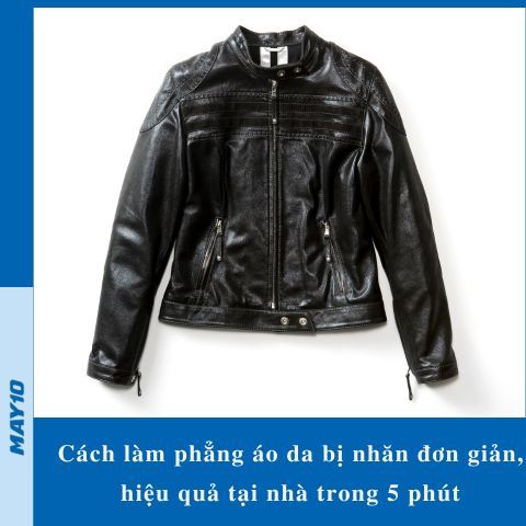 4 cách làm phẳng áo da bị nhăn đơn giản, hiệu quả tại nhà trong 5 phút