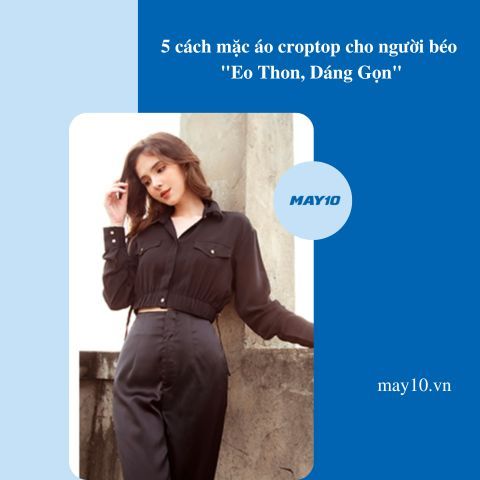 5 cách mặc áo croptop cho người béo 