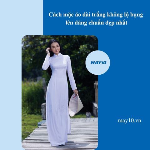 Cách mặc áo dài trắng không lộ bụng, lên dáng chuẩn đẹp nhất