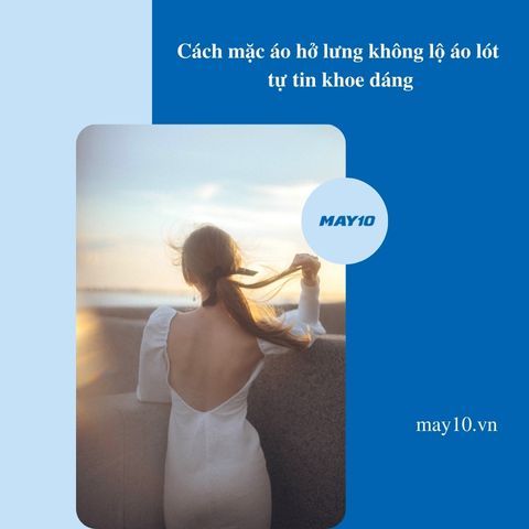 [Mách bạn] cách mặc áo hở lưng không lộ áo lót tự tin khoe dáng