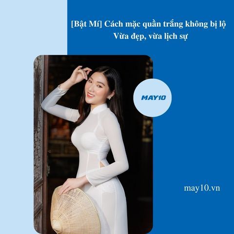 [Bật Mí] Cách mặc quần trắng không bị lộ - Vừa đẹp, vừa lịch sự