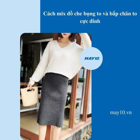 Bật mí cách mix đồ che bụng to và bắp chân to cực đỉnh