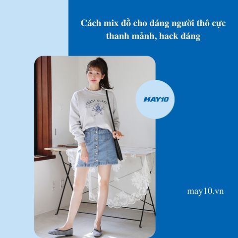 7 cách mix đồ cho dáng người thô thanh mảnh, hack dáng
