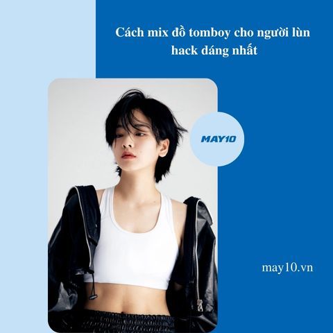 10+ cách mix đồ tomboy cho người lùn hack dáng nhất