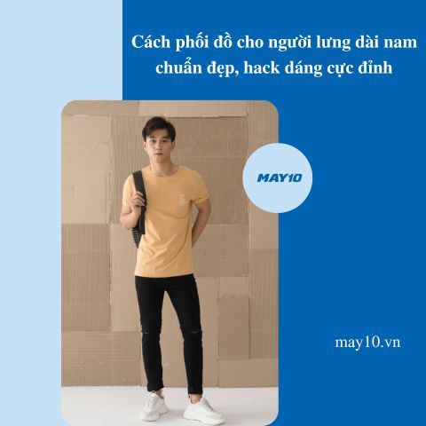 5 cách phối đồ cho người lưng dài nam chuẩn đẹp, hack dáng cực đỉnh