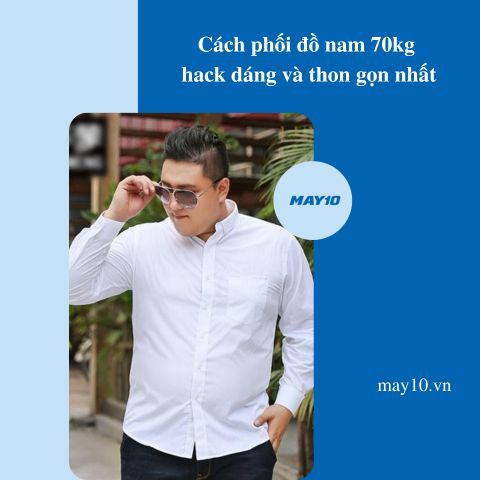 Bật mí 8 cách phối đồ nam 70kg hack dáng và thon gọn nhất