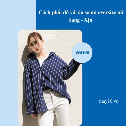 [Mẹo] 5 phối đồ với áo sơ mi oversize nữ Sang - Xịn như idol Hàn Quốc