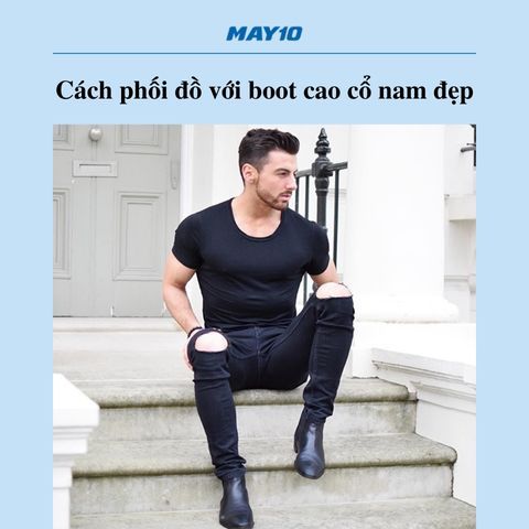 [Bật mí] 10 cách phối đồ với boot cao cổ nam đẹp như trai Hàn