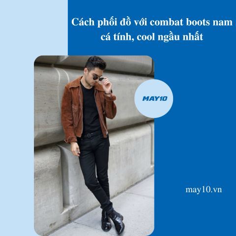 Tổng hợp cách phối đồ với combat boots nam cá tính, cool ngầu nhất