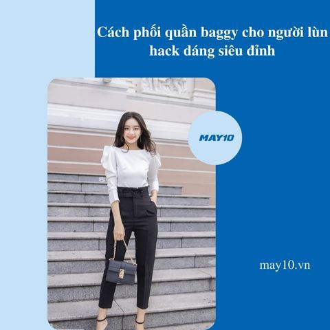5+ Cách phối quần baggy cho người lùn hack dáng siêu đỉnh