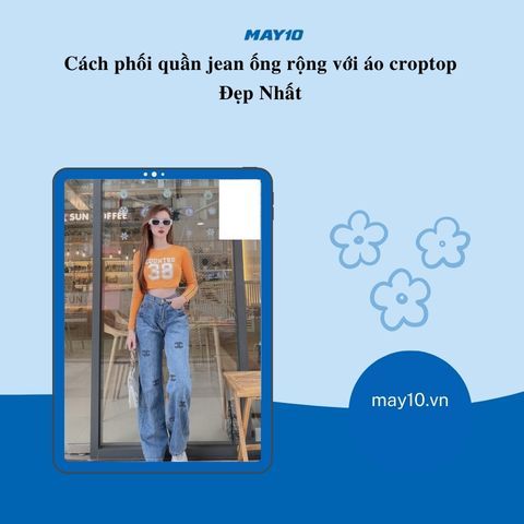 10 cách phối quần jean ống rộng với áo croptop Đẹp 