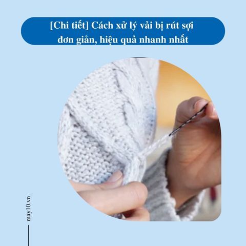 [Chi tiết] Cách xử lý vải bị rút sợi đơn giản, hiệu quả nhanh nhất