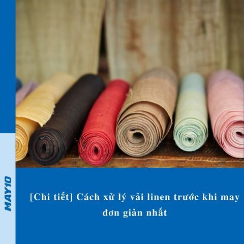 [Chi tiết] Cách xử lý vải linen trước khi may đơn giản nhất