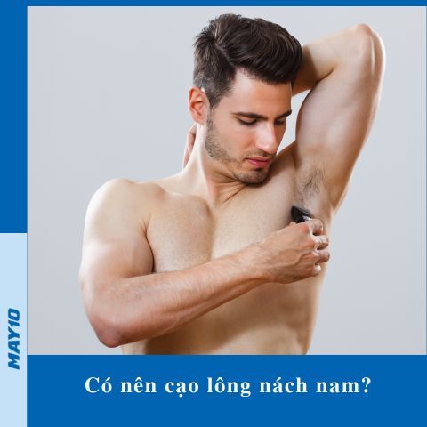 Có nên cạo lông nách nam? 5 điều cần lưu ý khi cạo lông nách