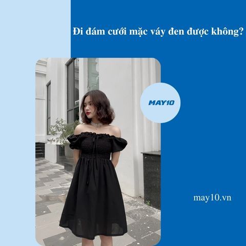 Đi đám cưới mặc váy đen được không? Có sao không?
