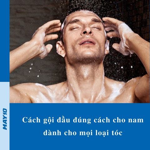 4 bước gội đầu đúng cách cho nam dành cho mọi loại tóc