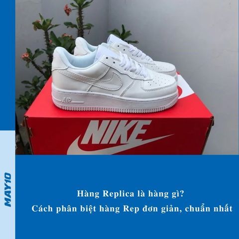 Hàng Replica là hàng gì? Cách phân biệt hàng Rep đơn giản, chuẩn nhất