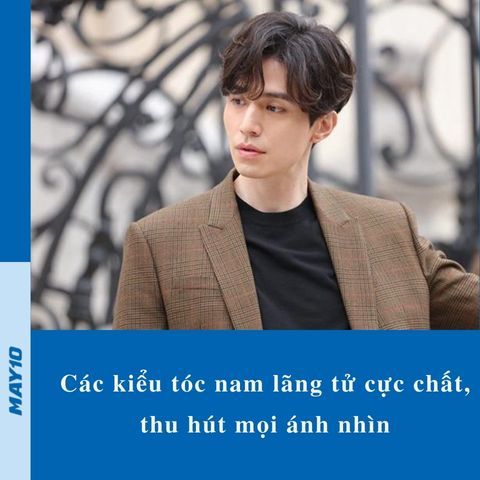 10+ kiểu tóc nam lãng tử cực chất, thu hút mọi ánh nhìn
