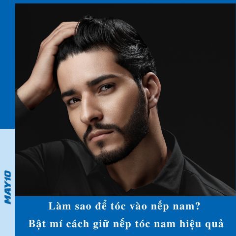 Làm sao để tóc vào nếp nam? Bật mí cách giữ nếp tóc nam hiệu quả