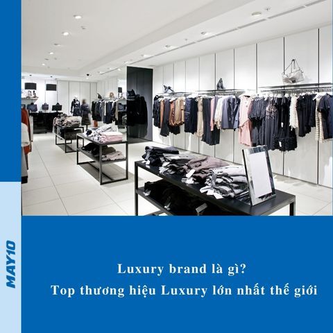 Luxury brand là gì? Top 5 thương hiệu Luxury lớn nhất thế giới