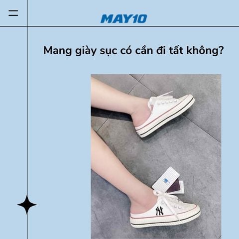 [Giải đáp thắc mắc] Mang giày sục có cần đi tất không?