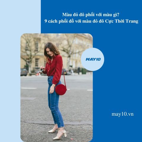 Màu đỏ đô phối với màu gì? 9 cách phối đồ với màu đỏ đô Cực Thời Trang