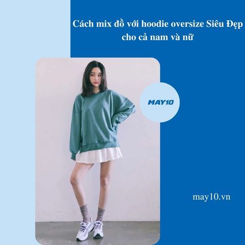 Mẹo mix đồ với hoodie oversize Siêu Đẹp cho cả nam và nữ