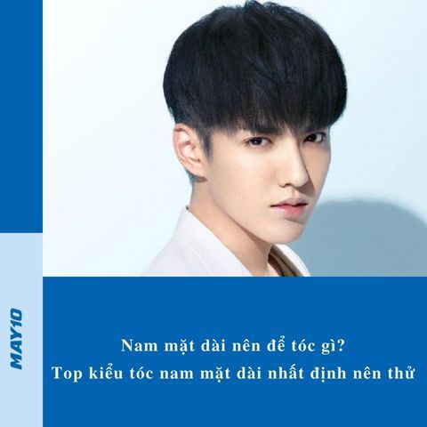 Nam mặt dài nên để tóc gì? 10+ kiểu tóc nam mặt dài nhất định nên thử