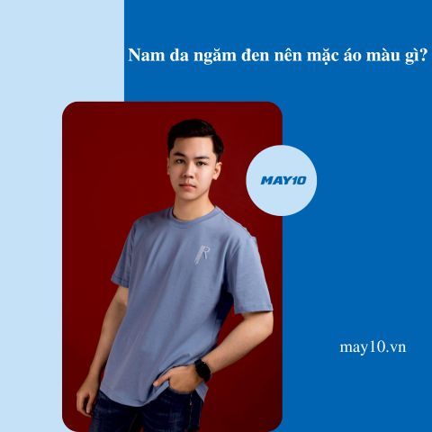 Nam da ngăm đen nên mặc áo màu gì? Bí quyết chọn áo cho da ngăm