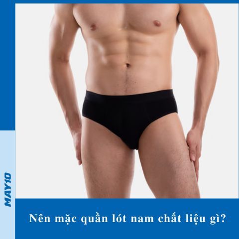 Nên mặc quần lót nam chất liệu gì? 7 chất liệu tốt nhất cho 