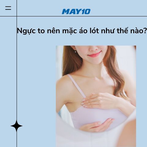 Ngực to nên mặc áo lót như thế nào để thon gọn và thoải mái nhất