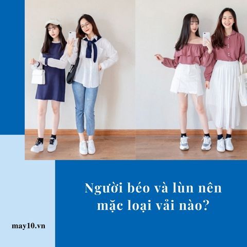 Người béo và lùn nên mặc loại vải nào? Lưu ý khi chọn trang phục