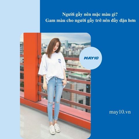 Người gầy nên mặc màu gì? 5 gam màu cho người gầy trở nên đầy đặn hơn