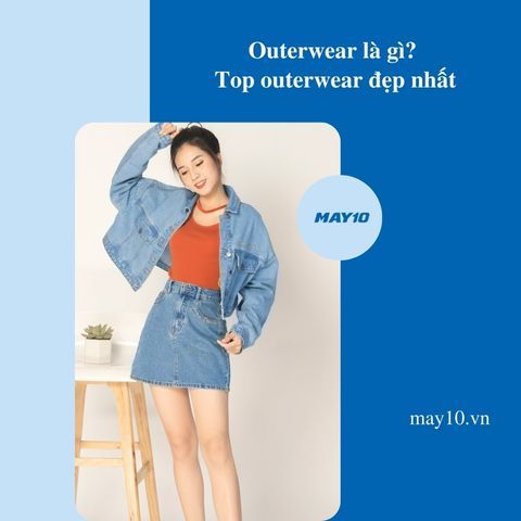 Outerwear là gì? Top 10+ outerwear đẹp nhất