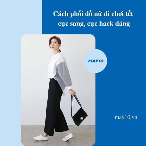 Tuyệt chiêu phối đồ nữ đi chơi tết cực sang, cực hack dáng