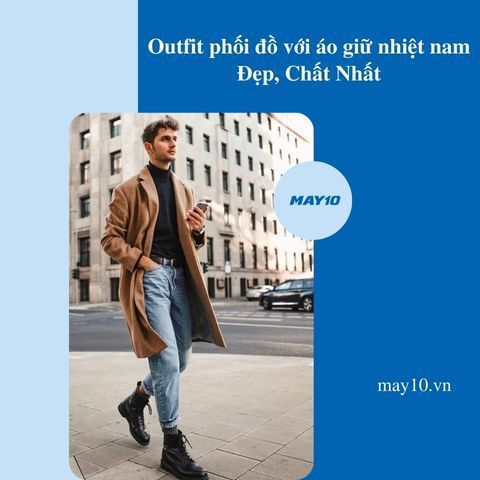 Outfit phối đồ với áo giữ nhiệt nam đẹp, giữ ấm nhất cho mùa đông
