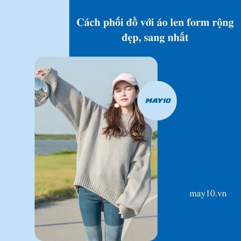 8+ Cách phối đồ với áo len form rộng đẹp, sang nhất cho nàng